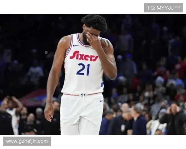 恩比德夏季训练付出巨大努力纳斯赞其状态达到新高度